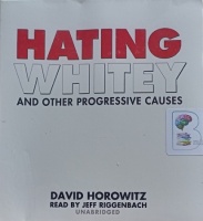 Hating Whitey and Other Progressive Causes written by David Horowitz performed by Jeff Riggenbach on Audio CD (Unabridged)